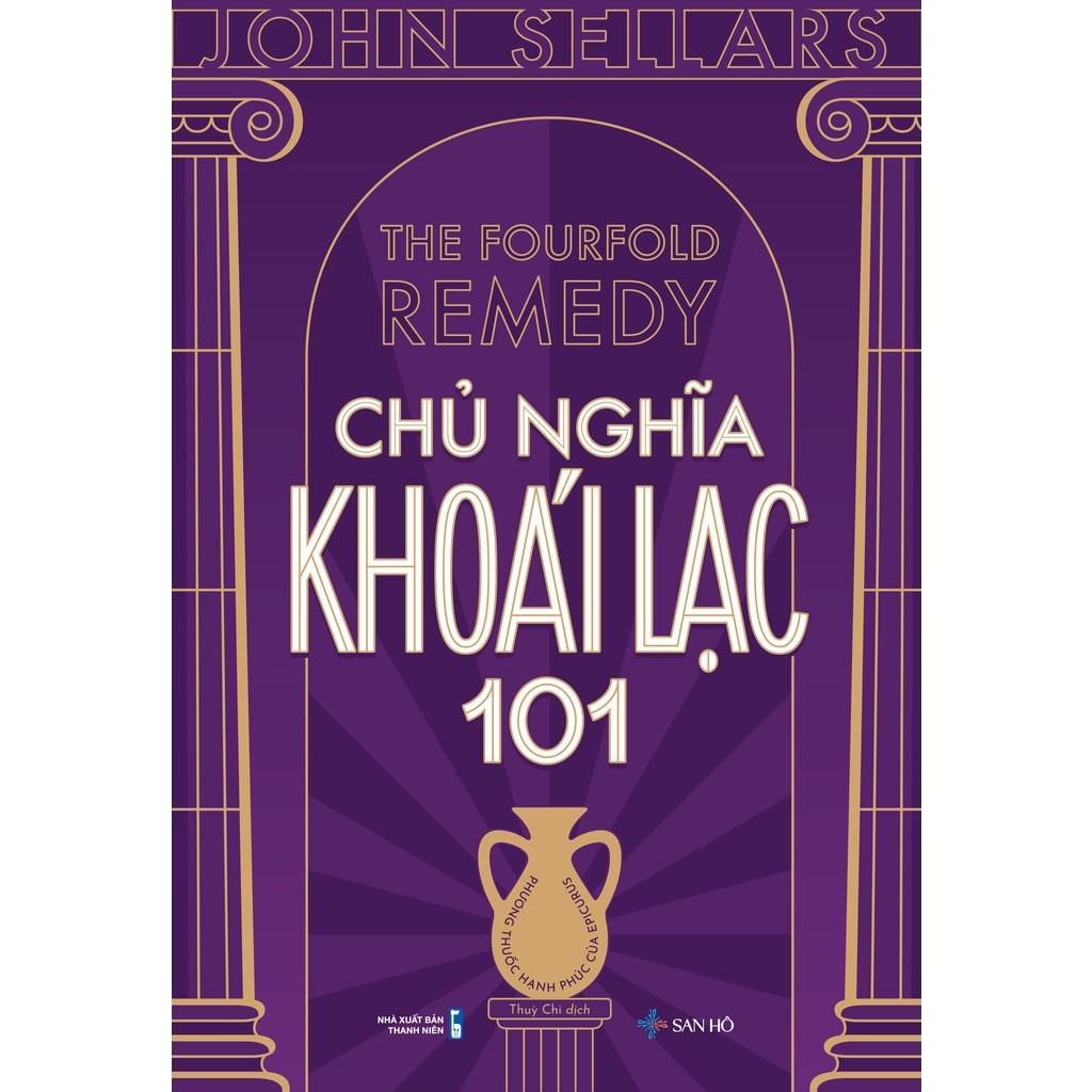 Sách Chủ Nghĩa Khoái Lạc 101 – Phương Thuốc Hạnh Phúc Của Epicurus | John Sellars | NXB Thanh Niên | San Hô Books