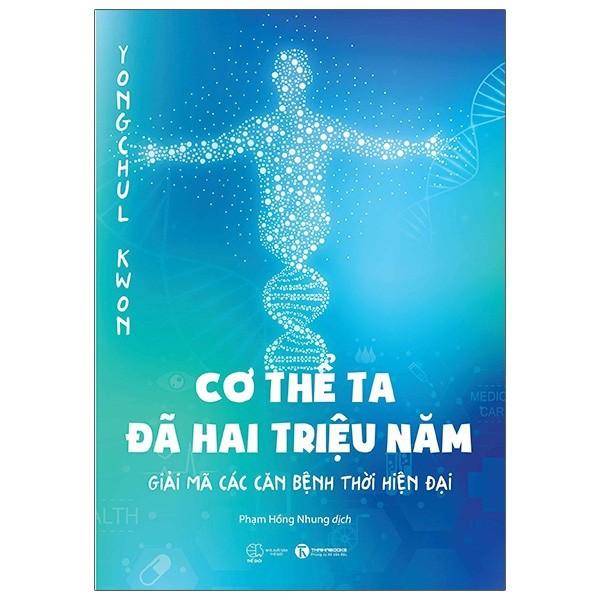 Sách - Cơ Thể Ta Đã Hai Triệu Năm - Giải Mã Các Căn Bệnh Thời Hiện Đại