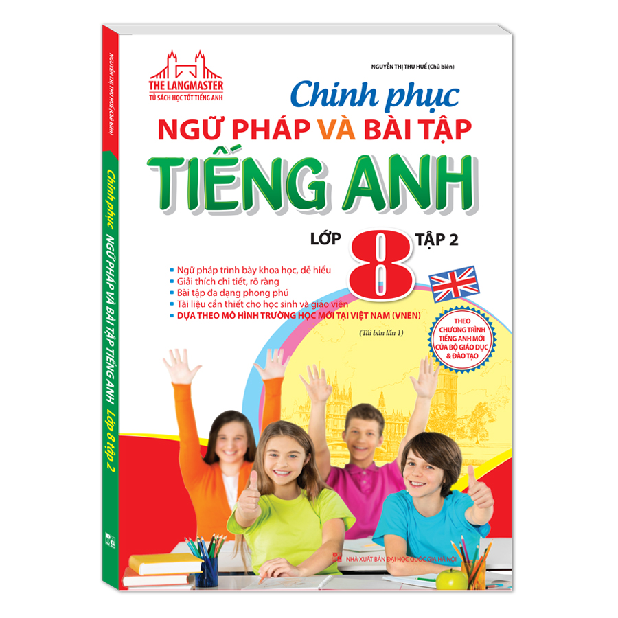 Chinh Phục Ngữ Pháp Và Bài Tập Tiếng Anh Lớp 8 - Tập 2 (Tái bản lần 1)