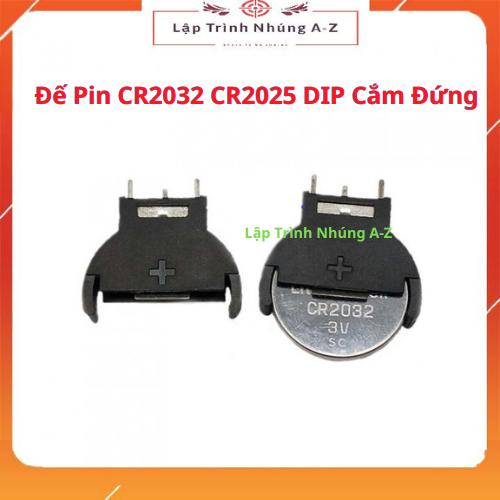[Lập Trình Nhúng A-Z][G40] Đế Pin CR2032 CR2025 DIP Cắm Đứng