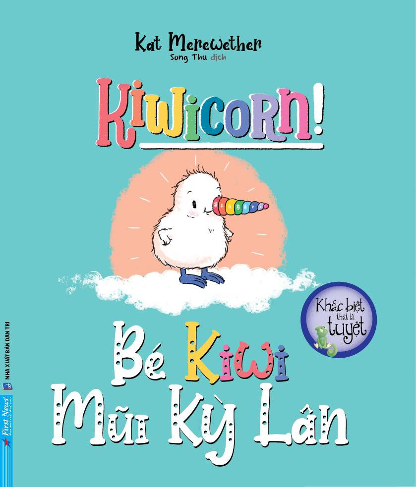 Khác Biệt Thật Là Tuyệt - Bé Kiwi Mũi Kỳ Lân - Kiwicorn