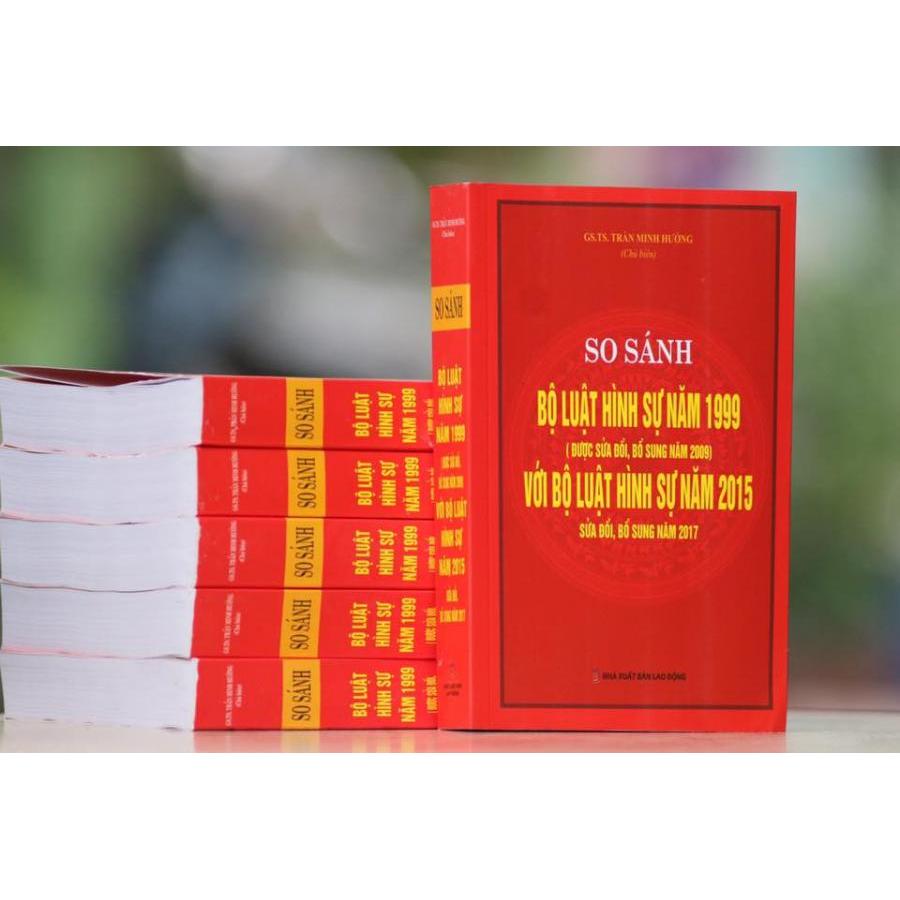 So sánh đối chiếu bộ luật hình sự năm 1999 sửa đổi bổ sung 2009 và Bộ luật hình sự 2015 sửa đổi bổ sung 2017