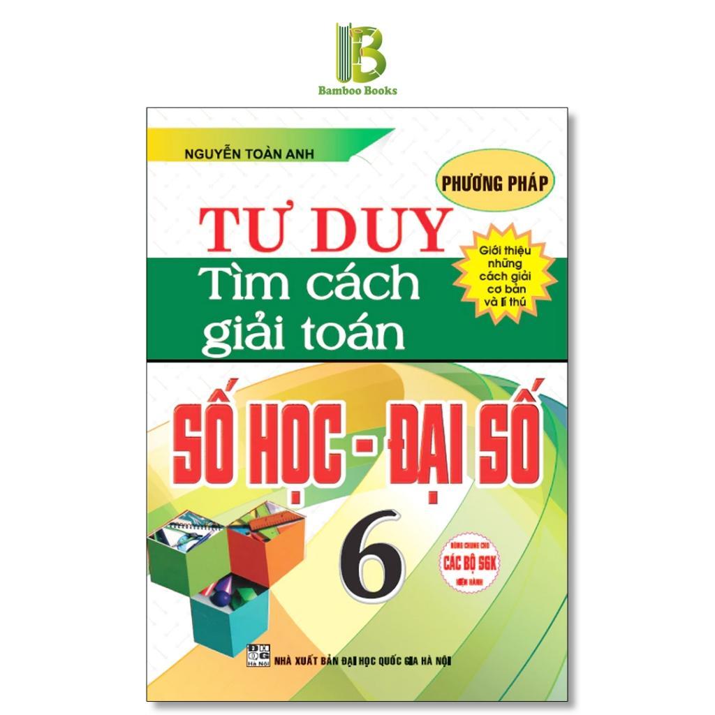 Sách - Phương Pháp Tư Duy Tìm Cách Giải Toán Số Học - Đại Số Lớp 6 - Dùng Chung Cho Các Bộ SGK Hiện Hành - Hồng Ân