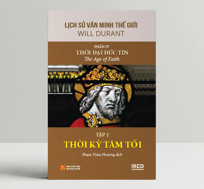 Lịch Sử Văn Minh Thế Giới Phần 4: Thời Đại Đức Tin - Will Durant (bộ 6 tập) - Sách IRED Books