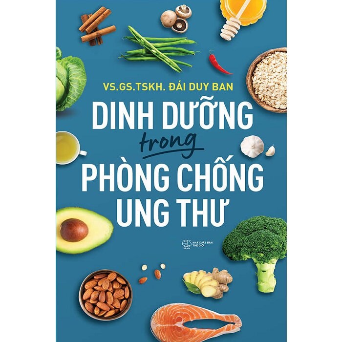 Dinh Dưỡng Trong Phòng Chống Ung Thư -  Viện sĩ, Giáo sư, Tiến sĩ Khoa học Đái Duy Ban