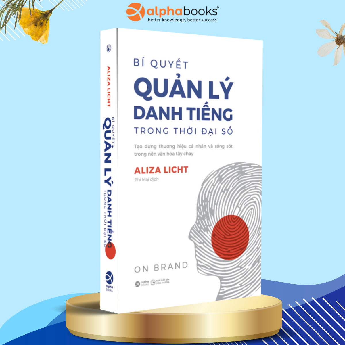 Bí Quyết Quản Lý Danh Tiếng Trong Thời Đại Số - Tạo Dựng Thương Hiệu Cá Nhân Và Sống Sót Trong Nền Văn Hóa Tẩy Chay - Aliza Licht