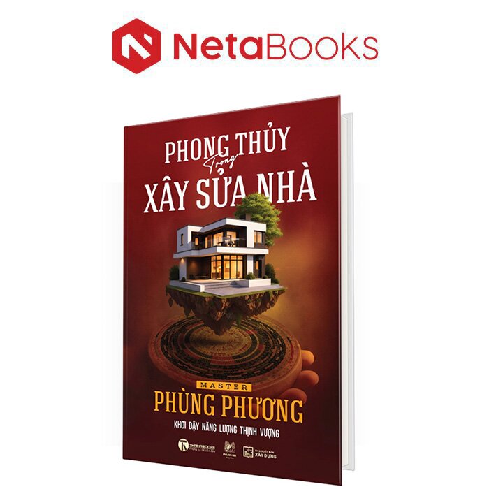 Phong Thủy Trong Xây Sửa Nhà - Khơi Dậy Năng Lượng Thịnh Vượng (Bìa Cứng)