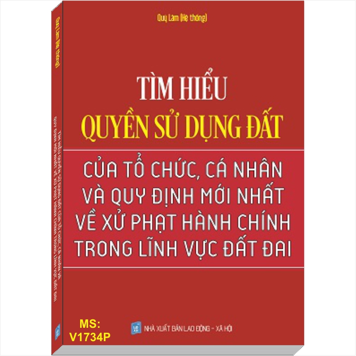 TÌM HIỂU QUYỀN SỬ DỤNG ĐẤT CỦA TỔ CHỨC, CÁ NHÂN VÀ QUY ĐỊNH MỚI NHẤT VỀ XỬ PHẠT HÀNH CHÍNH TRONG LĨNH VỰC ĐẤT ĐAI