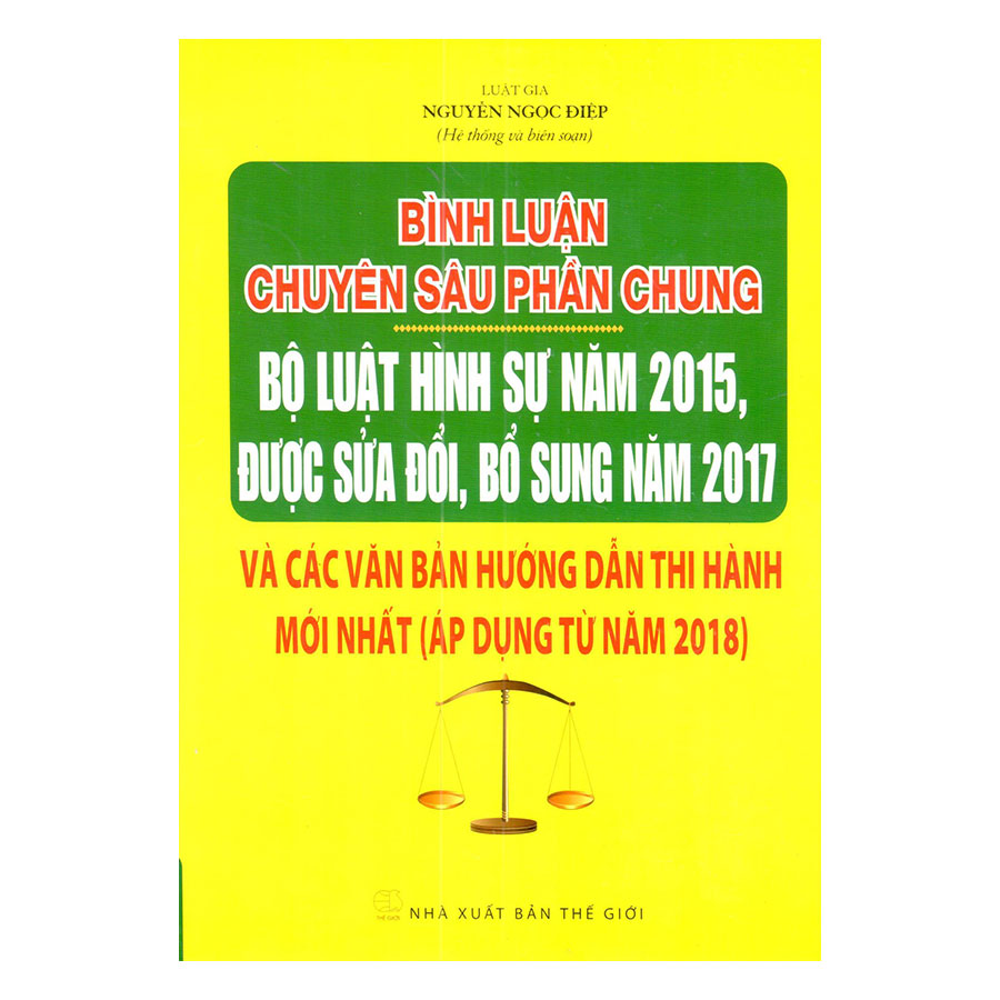 Bình Luận Chuyên Sâu Phần Chung Bộ Luật Hình Sự Năm 2015, Được Sửa Đổi, Bổ Sung Năm 2017 Và Các Văn Bản Hướng Dẫn Thi Hành Mới Nhất (Áp Dụng Từ Năm 2018)