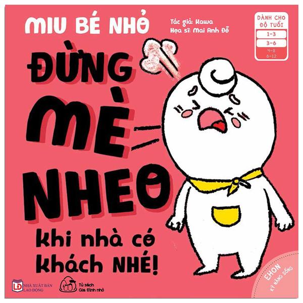 Ehon Kĩ Năng Sống - Miu Bé Nhỏ - Đừng Mè Nheo Khi Nhà Có Khách Nhé! (Từ 1 - 6 Tuổi)