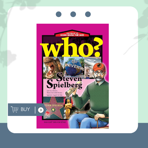 Who? Chuyện Kể Về Danh Nhân Thế Giới: Steven Spielberg