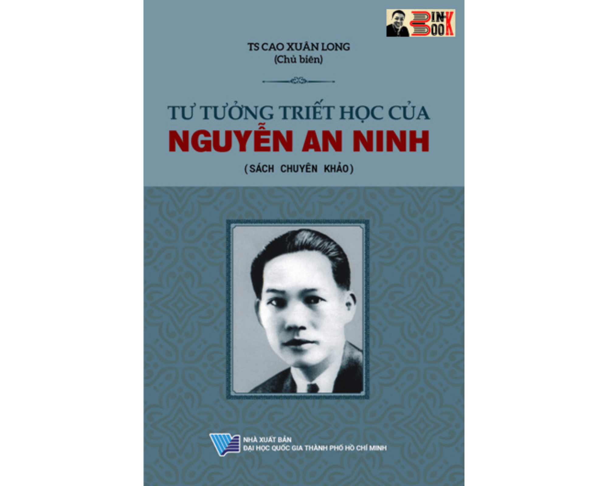 TƯ TƯỞNG TRIẾT HỌC CỦA NGUYỄN AN NINH – Cao Xuân Long chủ biên – NXB ĐHQG Hồ Chí Minh