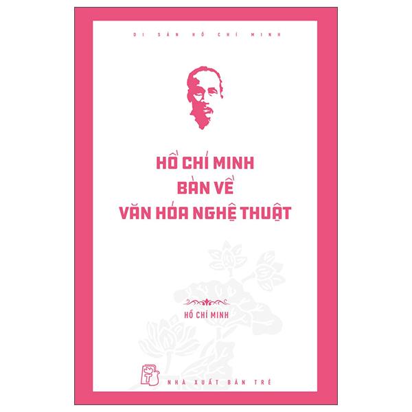 Sách - Di Sản Hồ Chí Minh - Hồ Chí Minh Bàn Về Văn Hóa Nghệ Thuật