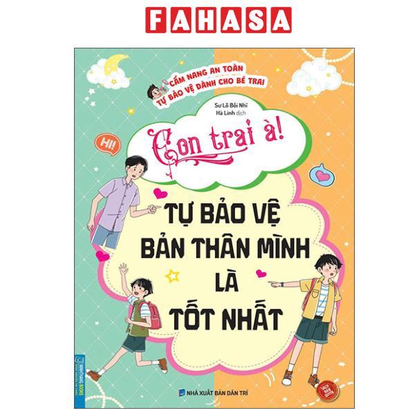 Sách - Cẩm Nang An Toàn Tự Bảo Vệ Dành Cho Bé Trai - Con Trai À! Tự Bảo Vệ Bản Thân Mình Là Tốt Nhất
