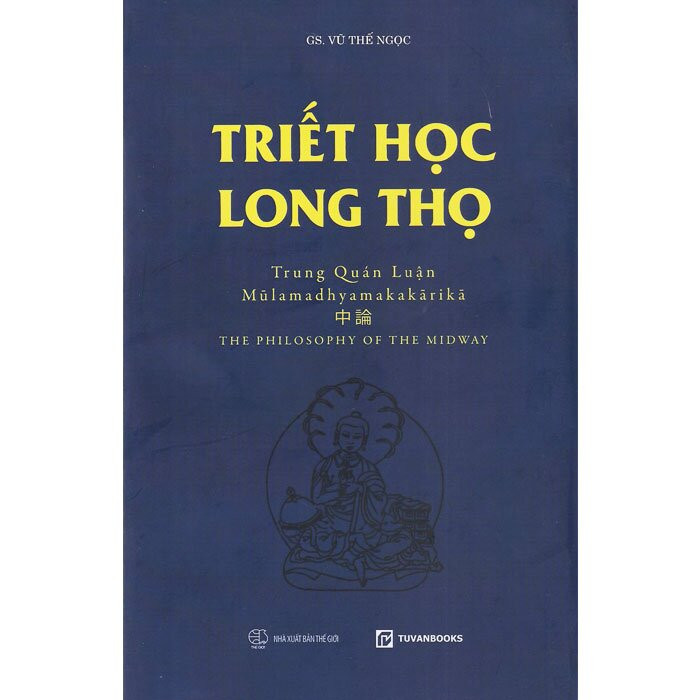 Triết Học Long Thọ: Trung quán luận - GS. Vũ Thế Ngọc - (bìa mềm)