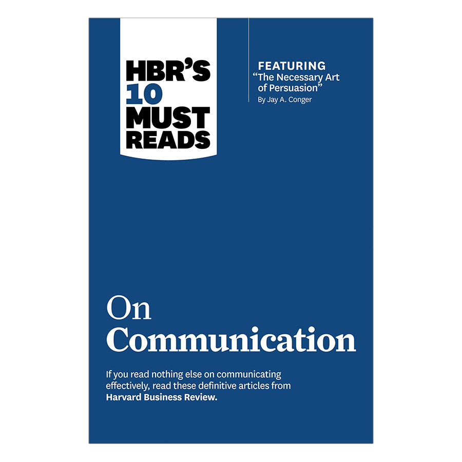 HBR's 10 Must Reads on Communication (with featured article “The Necessary Art of Persuasion,” by Jay A. Conger)