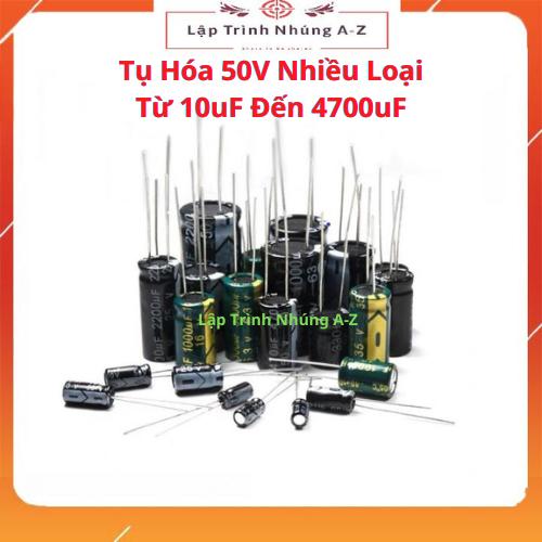 [Lập Trình Nhúng A-Z] Tụ Hóa 50V Nhiều Loại Từ 10uF Đến 4700uF