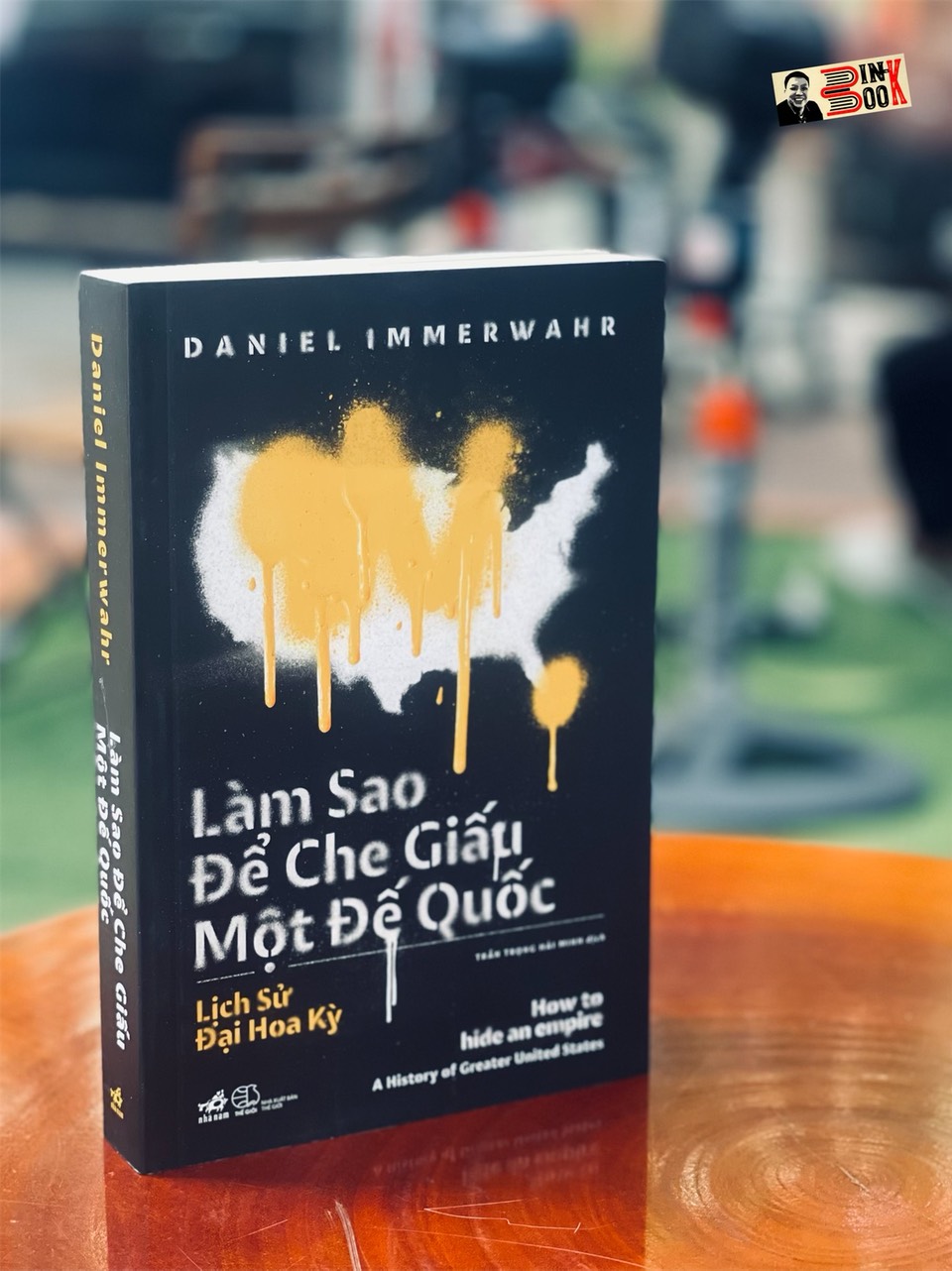 (Sách hay 2019 New York Times) Lịch sử Đại Hoa Kỳ - LÀM SAO ĐỂ CHE GIẤU MỘT ĐẾ QUỐC - HOW TO HIDE AN EMPIRE – Daniel Immerwahr - Trần Trọng Hải Minh dịch - Nhã Nam – NXB Thế Giới (bìa mềm)