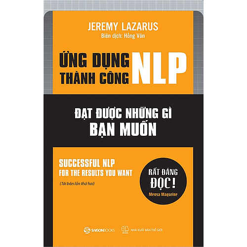 Ứng dụng thành công NLP – Đạt được những gì bạn muốn  - Tác giả Jeremy Lazarus -  phát triển kỹ năng sử dụng các kỹ thuật hiệu quả cho bản thân