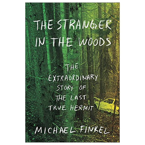 Stranger In The Woods Exp: The Extraordinary Story Of The Last True Hermit