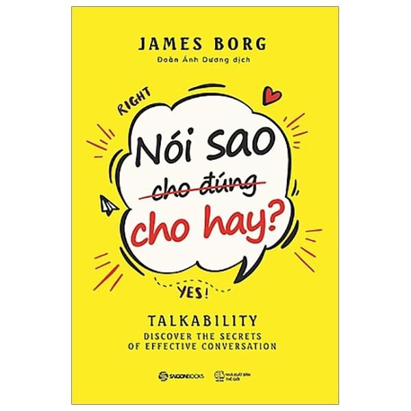 Nói sao cho đúng cho hay (Talkability: Discover the secrest of effective conversation) - Tác giả: James Borg