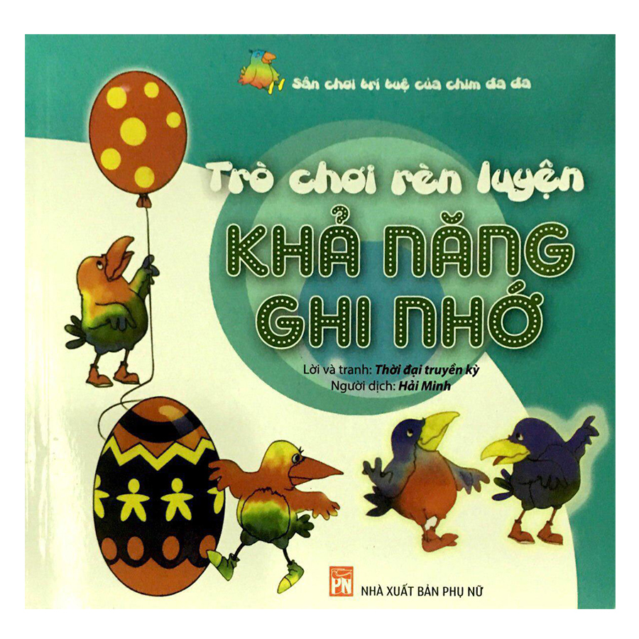 Trò Chơi Rèn Luyện Khả Năng Ghi Nhớ - Sân Chơi Trí Tuệ Của Chim Đa Đa (Tái Bản)