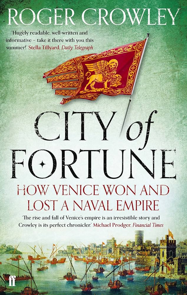 Sách - City of Fortune: How Venice Won and Lost a Naval Empire by Roger Crowley - History / Nonfiction