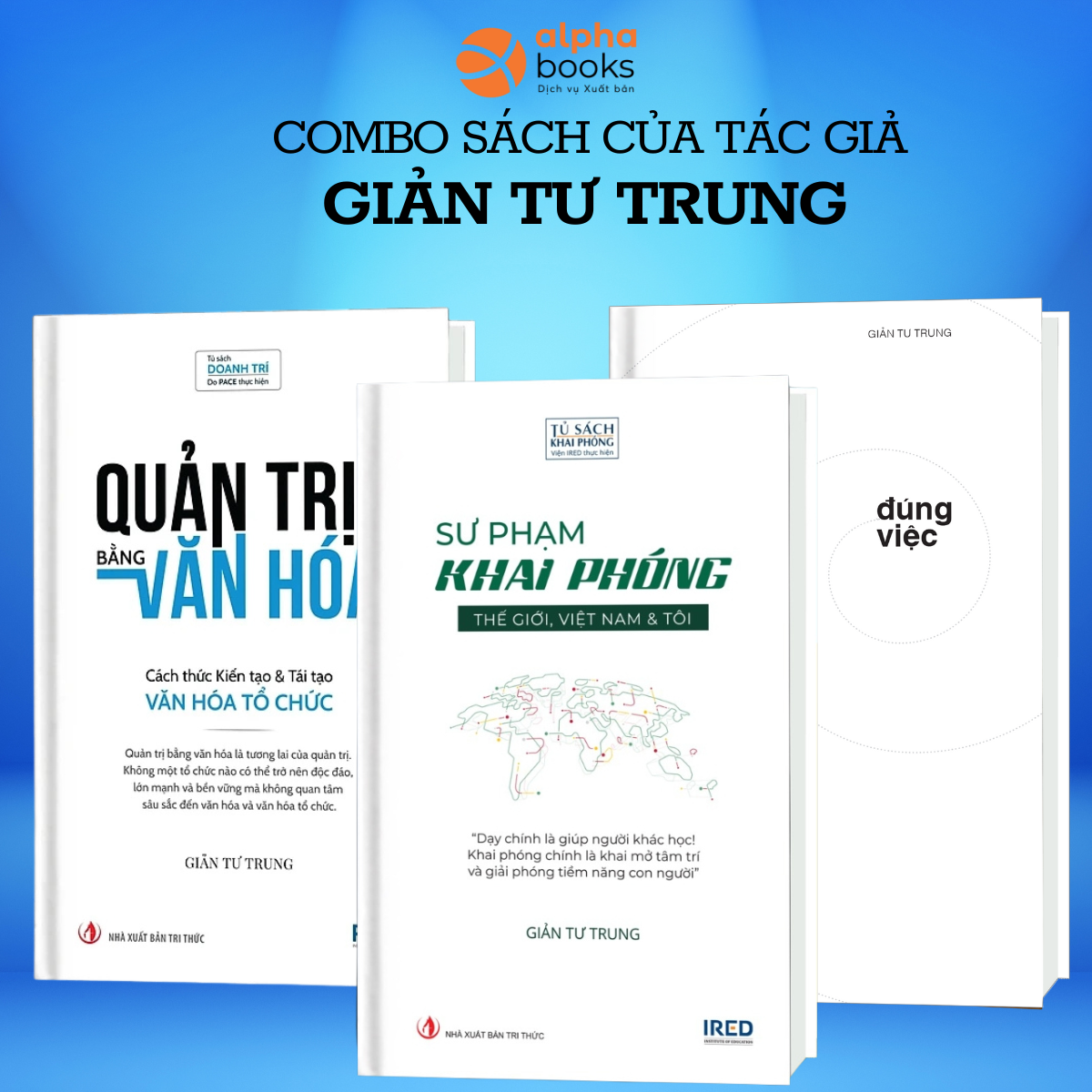 Combo Đúng Việc + Quản Trị Bằng Văn Hóa + Sư Phạm Khai Phóng (Tác giả : Giản Tư Trung)