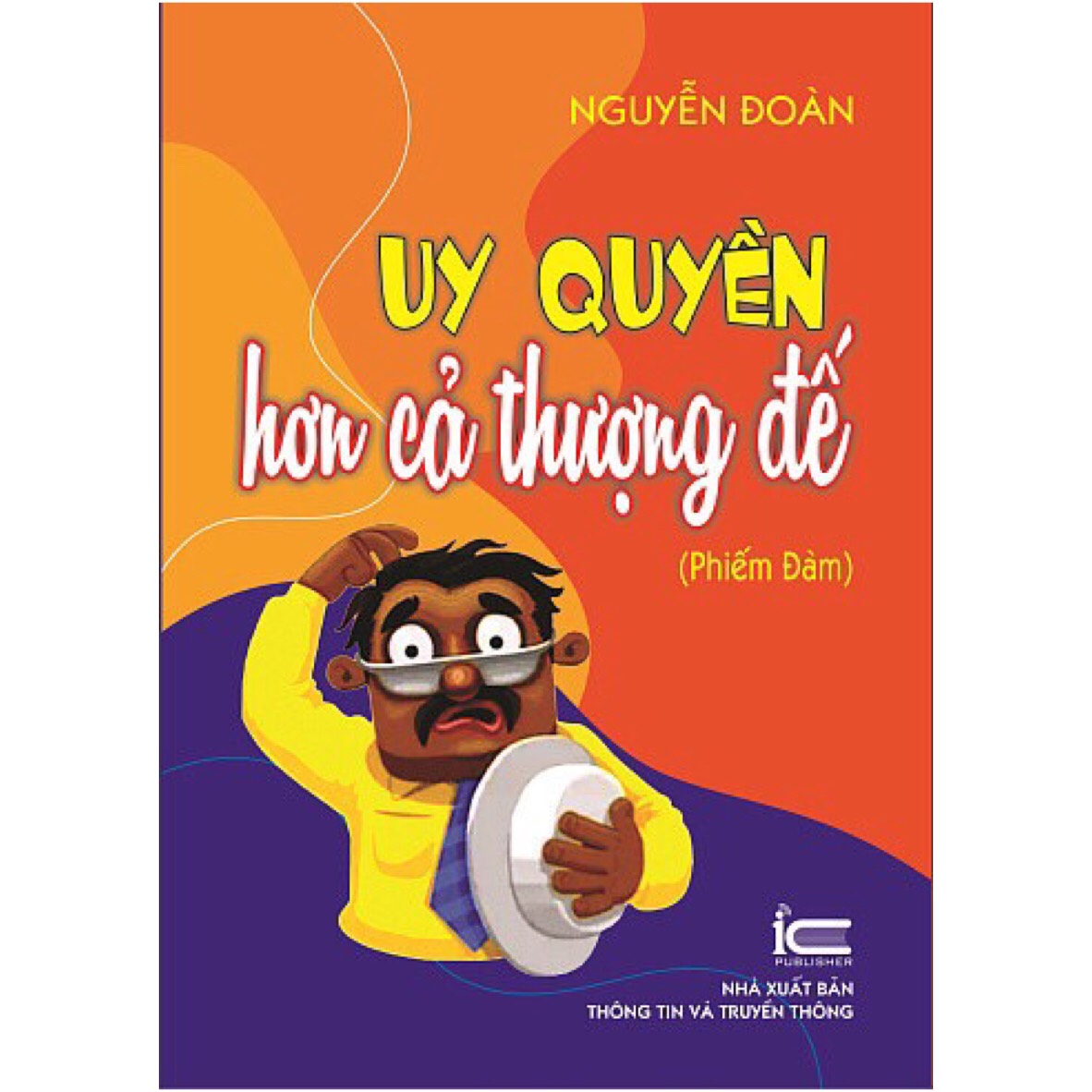 Uy Quyền Hơn Cả Thượng Đế (Phiếm đàm) - Nguyễn Đoàn - (bìa mềm)