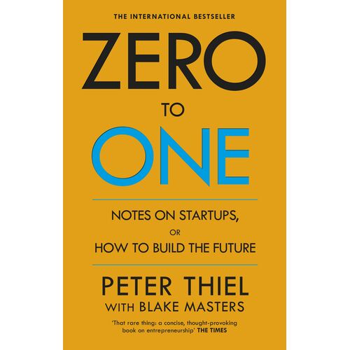 Zero To One: Notes On Start Ups, Or How To Build The Future