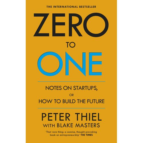 Zero To One: Notes On Start Ups, Or How To Build The Future