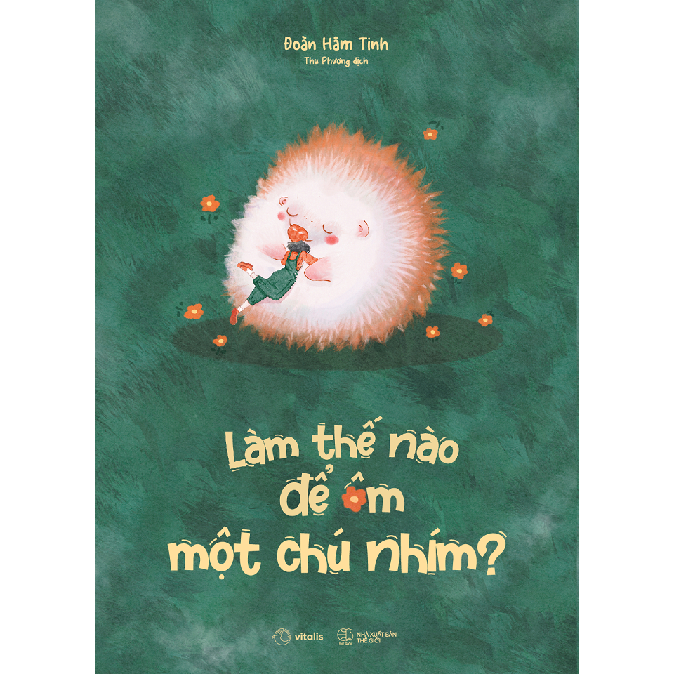Cuốn Sách Tâm Lý Hay: Làm Thế Nào Để Ôm Một Chú Nhím?