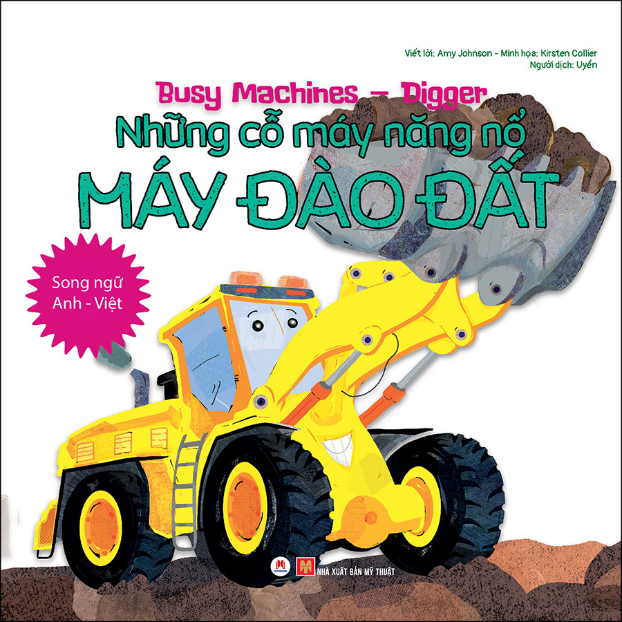 Busy Machines - Digger: Những Cỗ Máy Năng Nổ - Máy Đào Đất (Song Ngữ Anh - Việt)