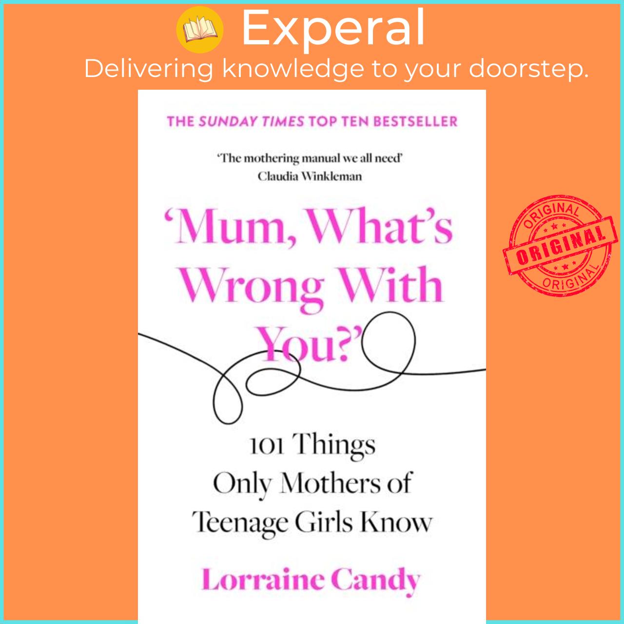 Sách - 'Mum, What's Wrong with You?' - 101 Things Only Mothers of Teenage Girl by Lorraine Candy (UK edition, paperback)