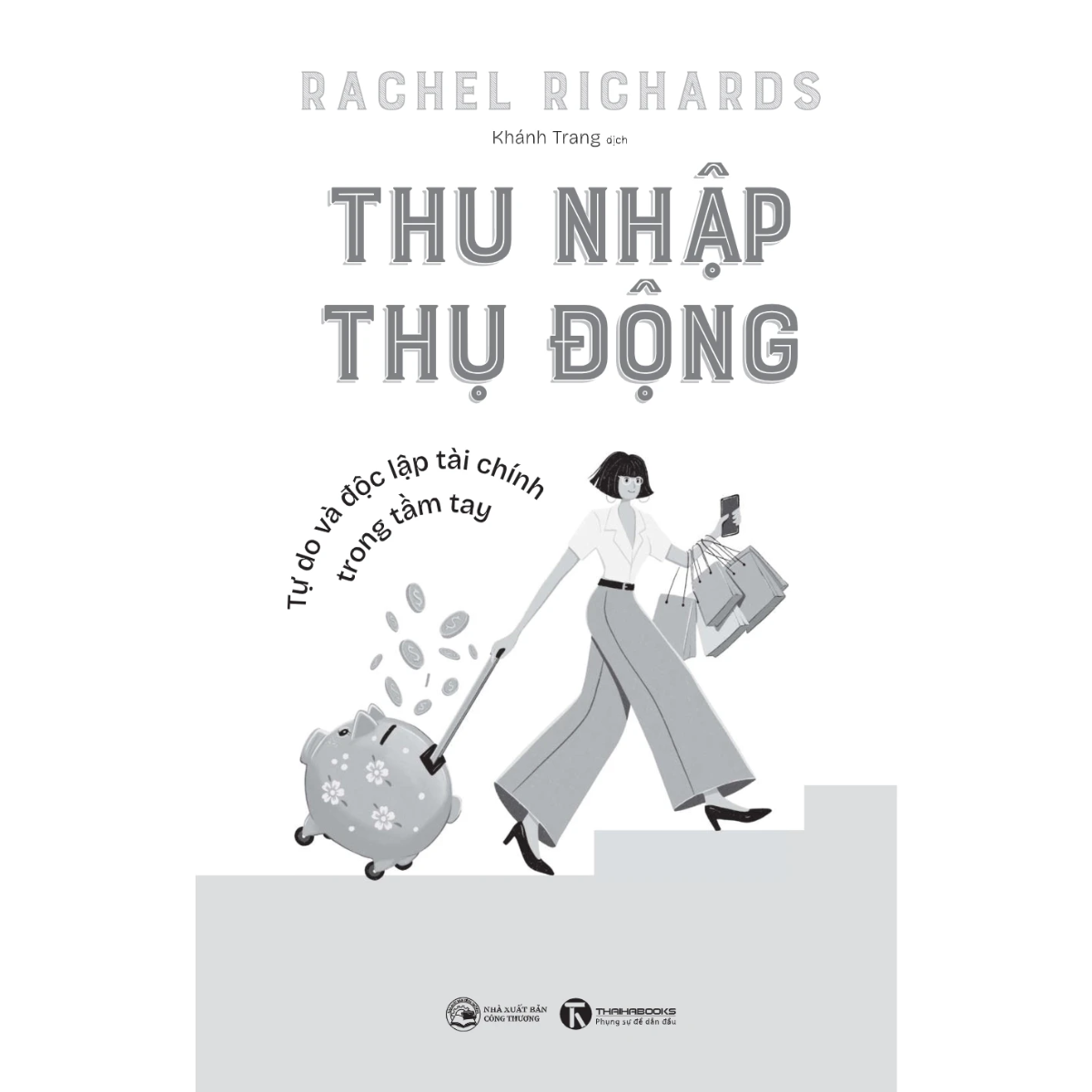 Sách - Thu Nhập Thụ Động - Tự Do Và Độc Lập Tài Chính Trong Tầm Tay - Rachel Richards