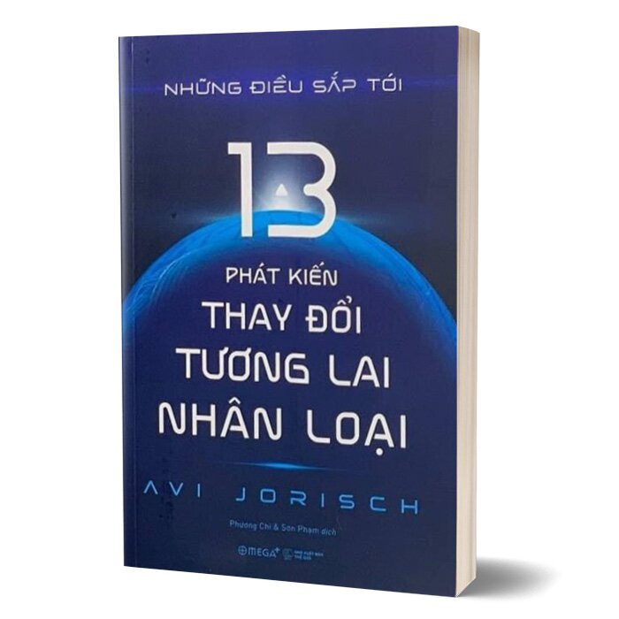 Những Điều Sắp Tới - 13 Phát Kiến Thay Đổi Tương Lai Nhân Loại - Avi Jorisch - Phương Chi &amp; Sơn Phạm dịch - (bìa mềm)