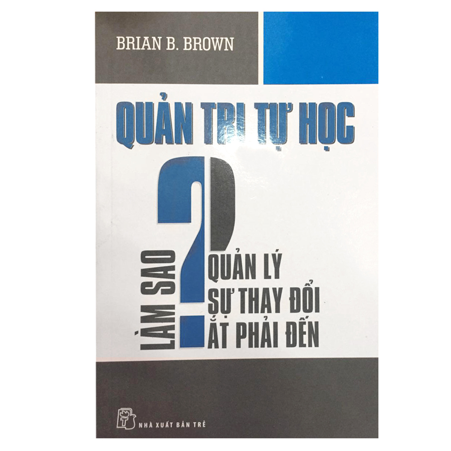 Quản Trị  Tự Học - Làm Sao Quản Lý Sự Thay Đổi Ắt Phải Đến