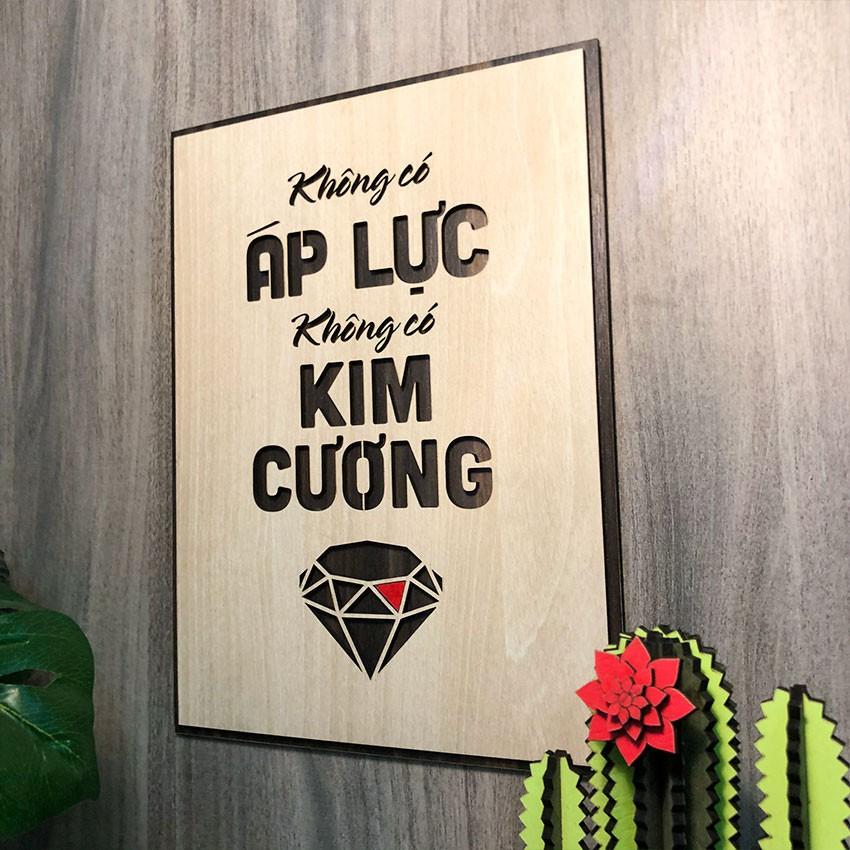 Tranh gỗ tạo động lực - " Không có áp lực - Không có kim cương " - Tranh gỗ 2 lớp siêu đẹp