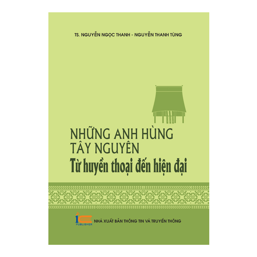 Những Anh Hùng Tây Nguyên - Từ Huyền Thoại Đến Hiện Đại