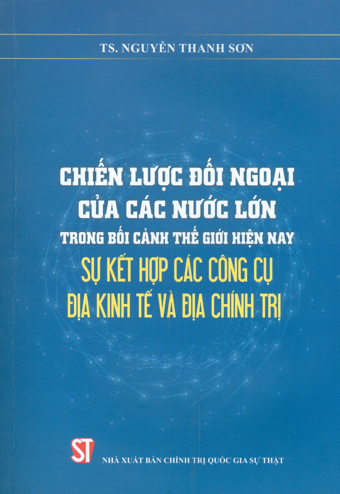 Chiến Lược Đối Ngoại Của Các Nước Lớn Trong Bối Cảnh Thế Giới Hiện Nay: Sự Kết Hợp Các Công Cụ Địa Kinh Tế Và Địa Chính Trị