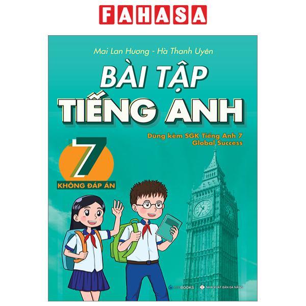 Bài Tập Tiếng Anh 7 - Không Đáp Án (Dùng Kèm SGK Tiếng Anh 7 Global Success)