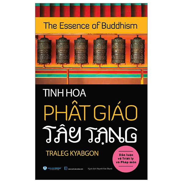 TINH HOA PHẬT GIÁO TÂY TẠNG (The Essence Of Buddhism) - Traleg Kyabgon (bìa mềm)