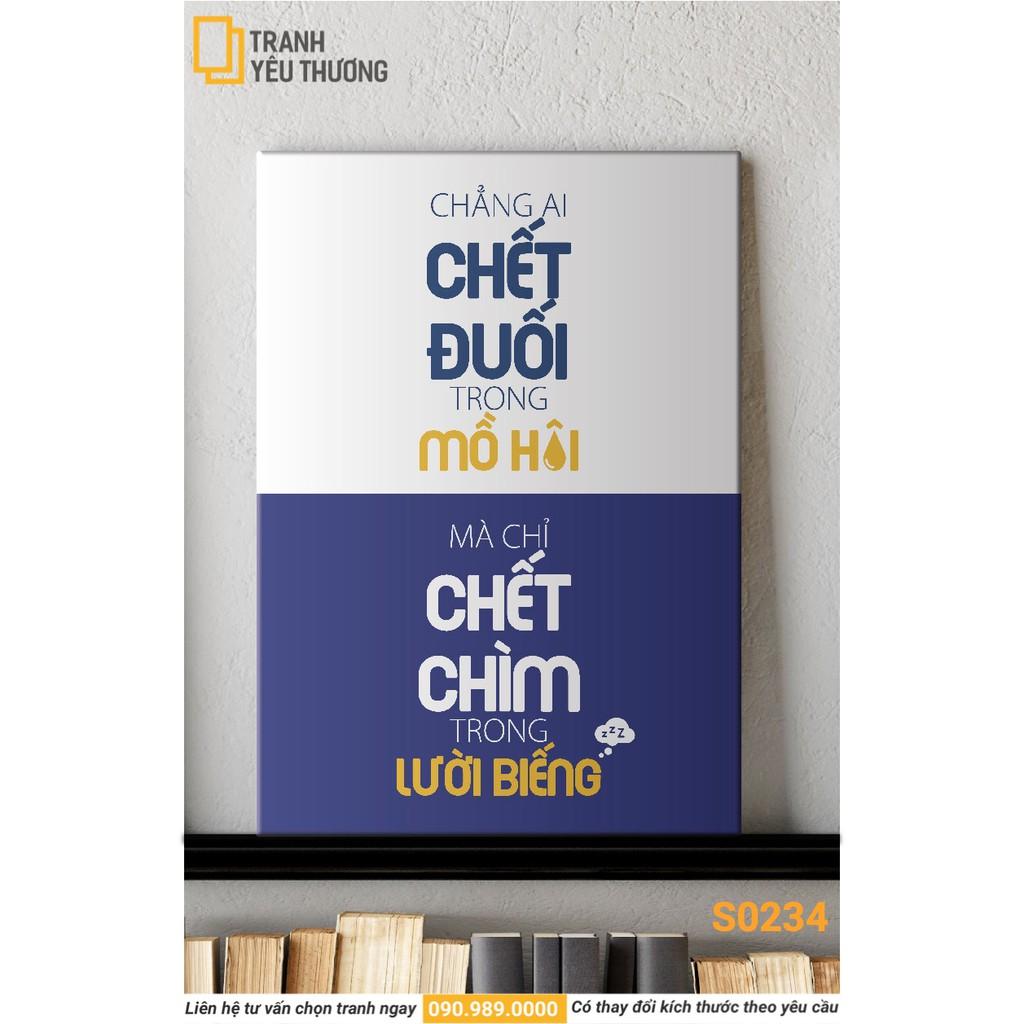 Tranh Văn Phòng tạo động lực - CHẴNG AI CHẾT ĐUỐI TRONG MỒ HÔI MÀ CHỈ CHẾT CHÌM TRONG LƯỜI BIẾNG