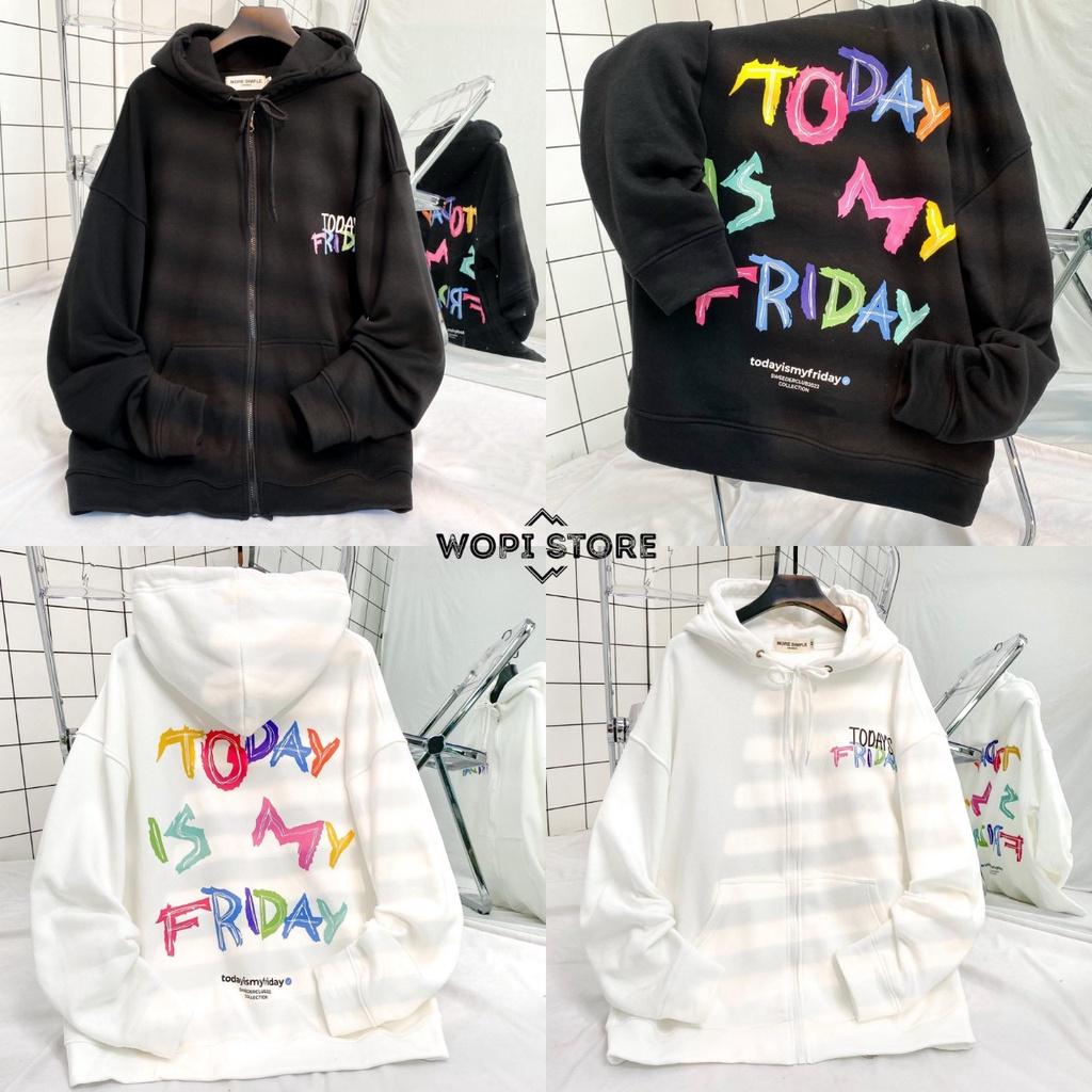 Áo Khoác Hoodie Zip TODAY IS MY FRIDAY Form Rộng Vải Nỉ Bông Tay Dài Phong Cách Ulzzang Nam Nữ Unisex