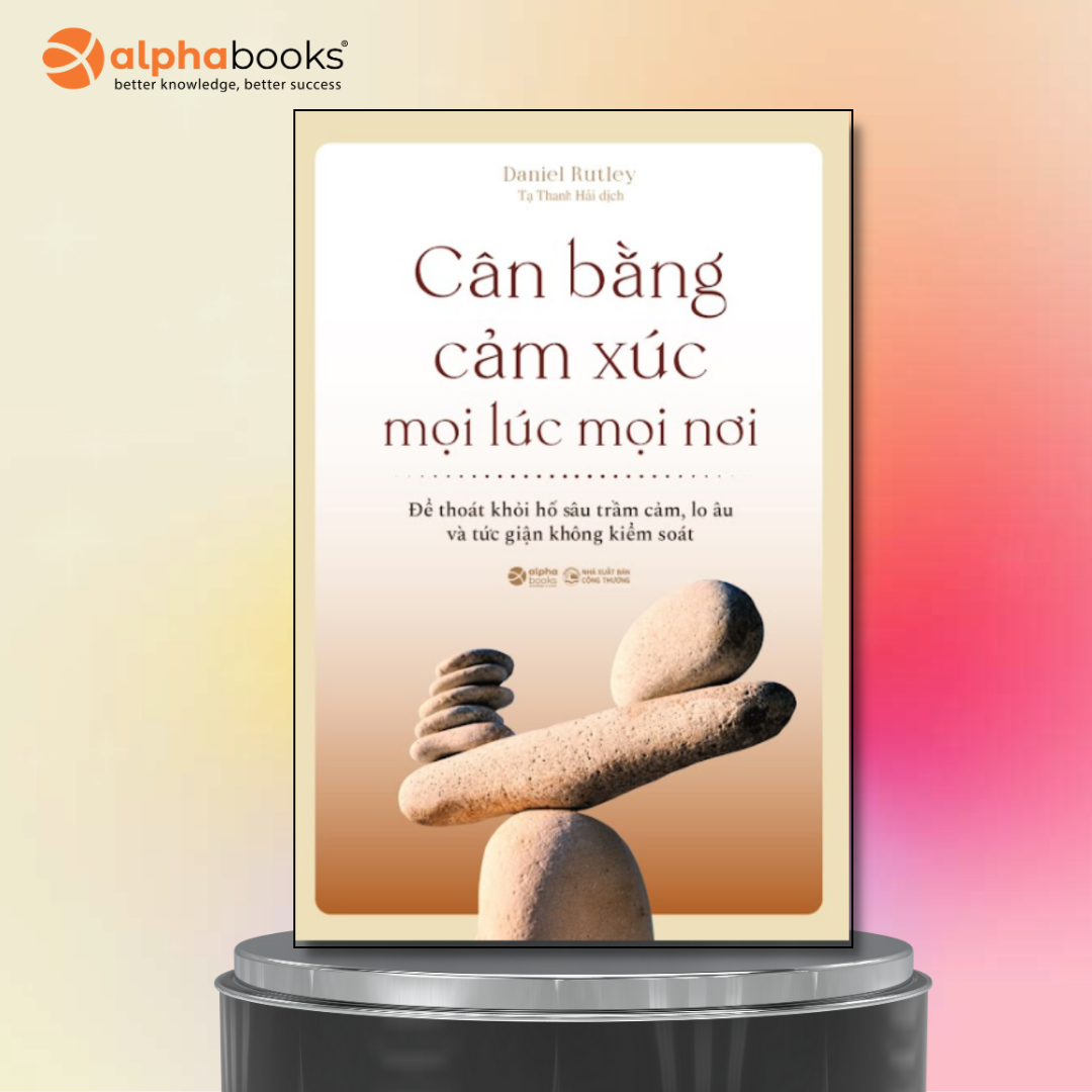 Cân Bằng Cảm Xúc Mọi Lúc Mọi Nơi