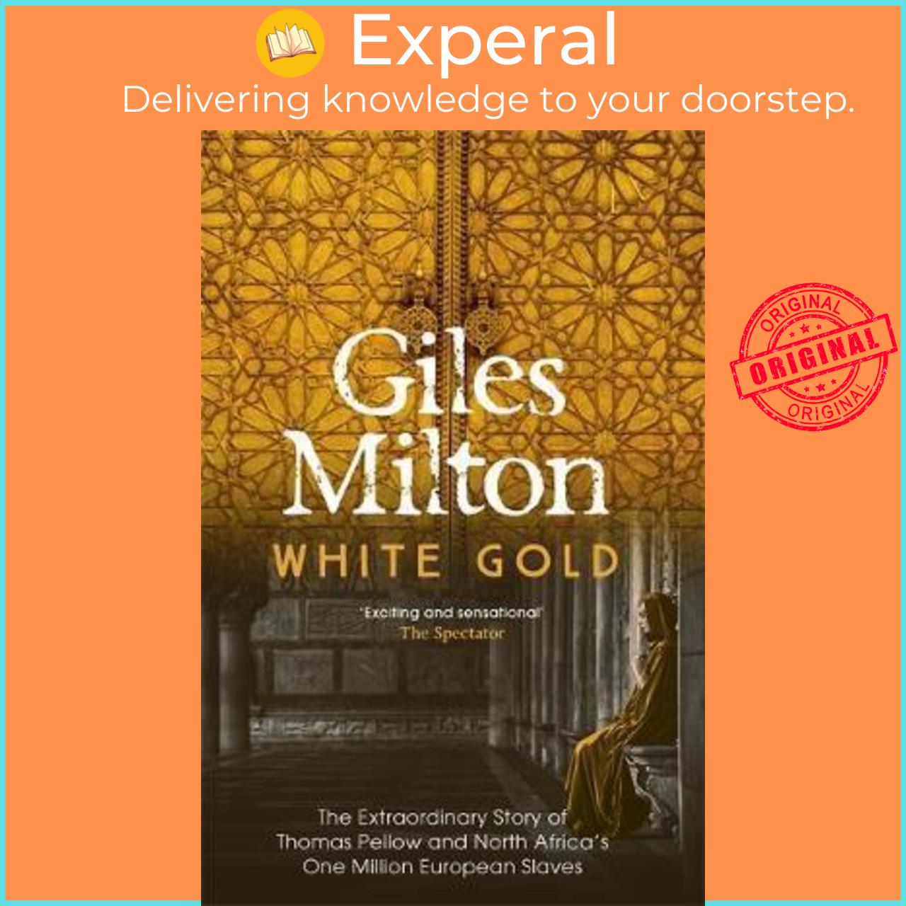 Sách - White Gold : The Extraordinary Story of Thomas Pellow and North Africa's by Giles Milton