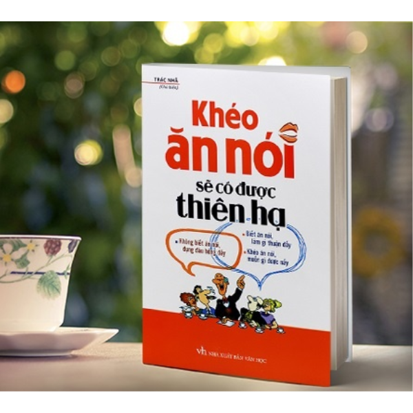 Sách - Khéo Ăn Nói Sẽ Có Được Thiên Hạ (Bìa Cứng)