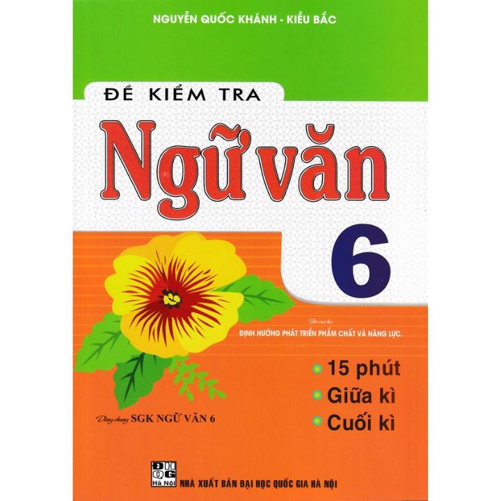 Sách - Đề Kiểm Tra Ngữ Văn 6 - 15 Phút - Giữa Kì - Cuối Kì HA-MK