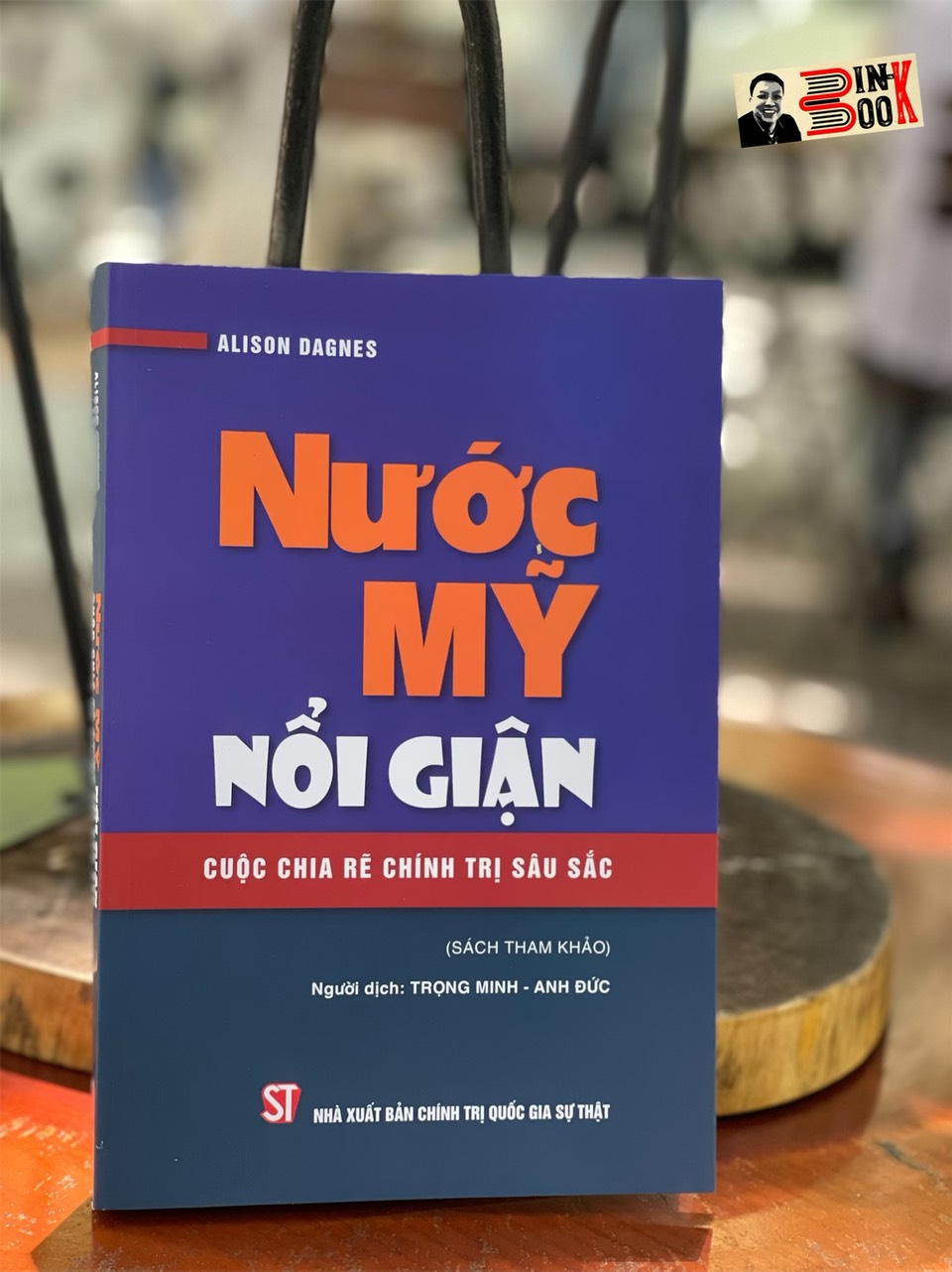 NƯỚC MỸ NỔI GIẬN - Cuộc chia rẽ chính trị sâu sắc -  Alison Dagnes - NXB Chính trị Quốc gia Sự thật