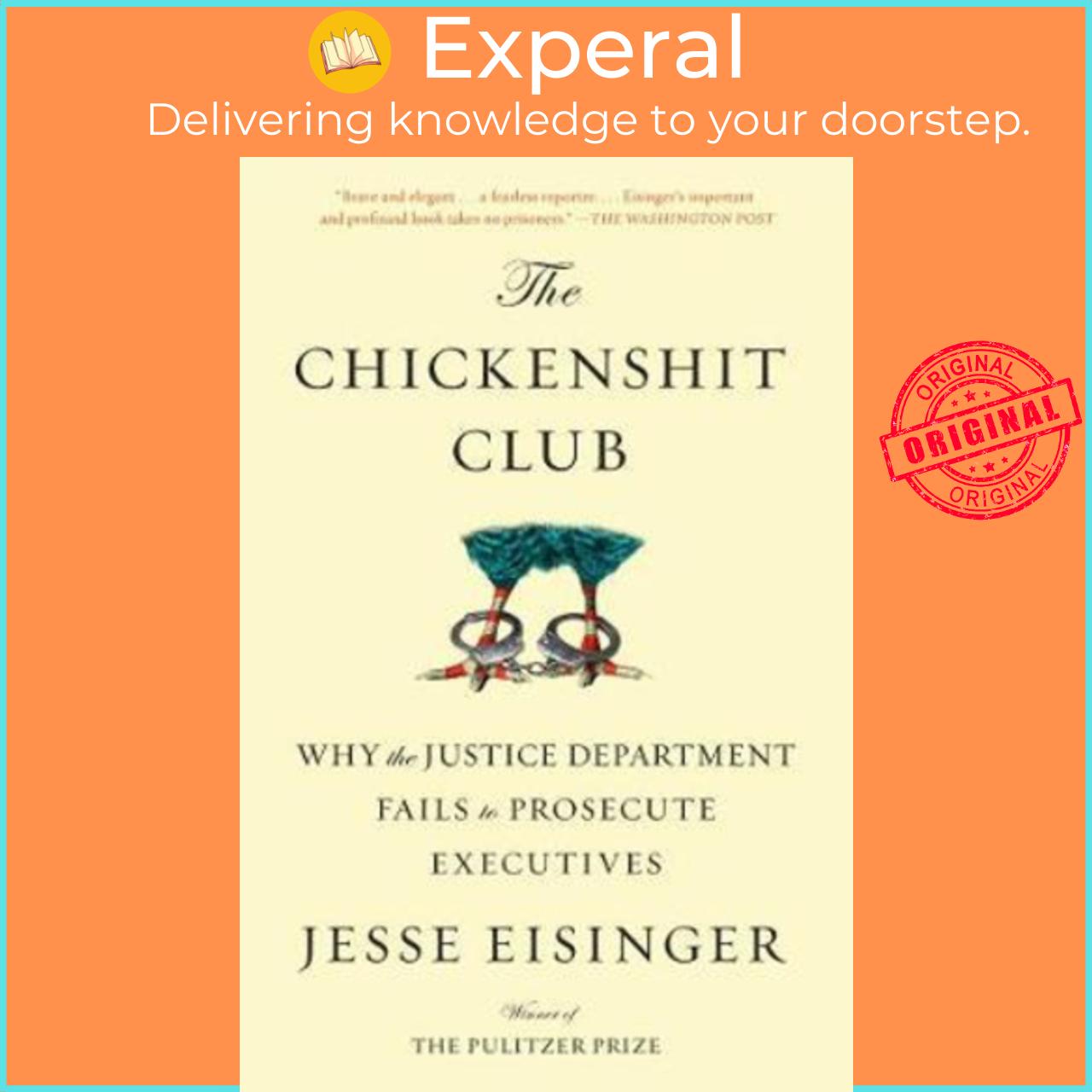 Sách - The Chickenshit Club : Why the Justice Department Fails to Prosecute Ex by Jesse Eisinger